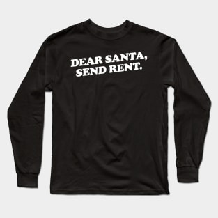 Dear Santa, send rent. Long Sleeve T-Shirt